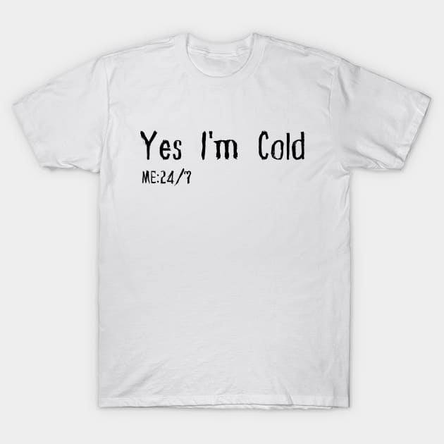 Yes I'm Cold T-Shirt by HobbyAndArt